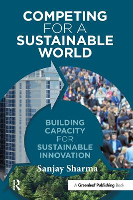 Competing for a Sustainable World: Building Capacity for Sustainable Innovation by Sanjay Sharma