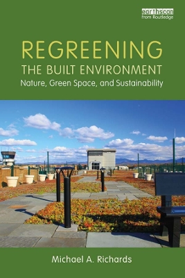 Regreening the Built Environment: Nature, Green Space, and Sustainability by Michael Richards