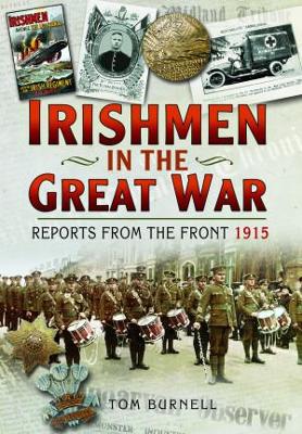 Irishmen in the Great War: Reports From the Front 1915 by Tom Burnell