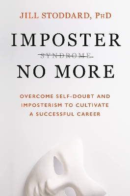 Imposter No More: Overcome Self-doubt and Imposterism to Cultivate a Successful Career by Stoddard