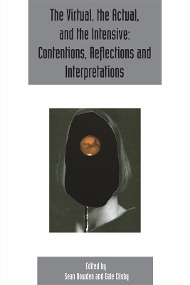 virtual, the actual, and the intensive: contentions, reflections and interpretations book