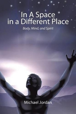 In a Space in a Different Place: Body, Mind, and Spirit book
