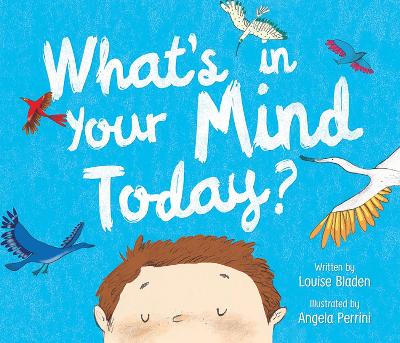 What's in Your Mind Today? by Louise Bladen