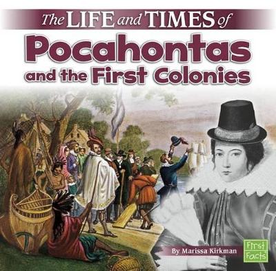 The Life and Times of Pocahontas and the First Colonies by Marissa Kirkman
