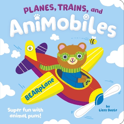 Planes, Trains, and Animobiles: Super Fun with Animal Puns! by Lizzy Doyle