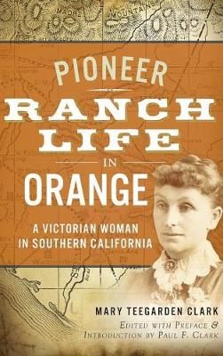 Pioneer Ranch Life in Orange by Mary Teegarden Clark