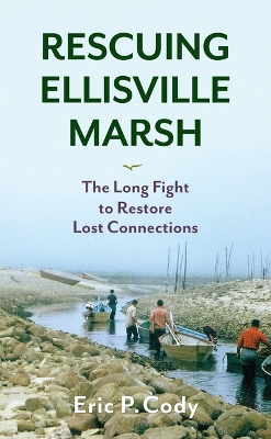 Rescuing Ellisville Marsh: The Long Fight to Restore Lost Connections book