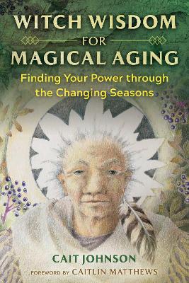 Witch Wisdom for Magical Aging: Finding Your Power through the Changing Seasons book