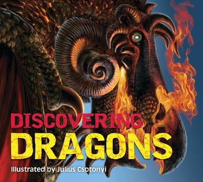 Discovering Dragons: The Ultimate Guide to the Creatures of Legend book