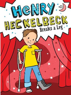 Henry Heckelbeck Breaks a Leg by Wanda Coven