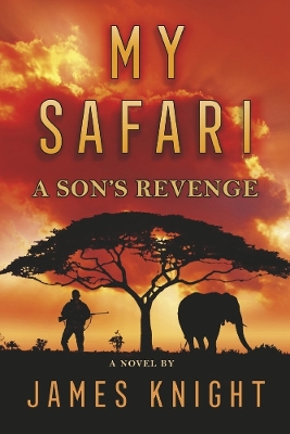 My Safari: A Son's Revenge by James Knight