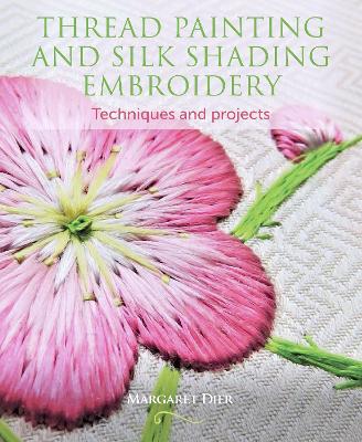 Thread Painting and Silk Shading Embroidery: Techniques and projects book