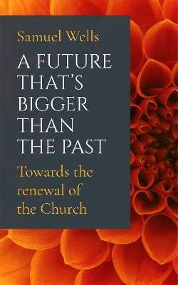 A Future That's Bigger Than The Past: Towards the renewal of the Church book