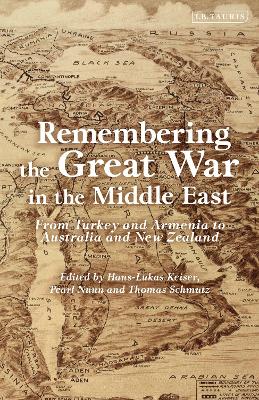 Remembering the Great War in the Middle East: From Turkey and Armenia to Australia and New Zealand by Hans-Lukas Kieser