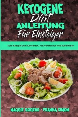 Ketogene Diät Anleitung Für Einsteiger: Keto-Rezepte Zum Abnehmen, Fett Verbrennen Und Wohlfühlen (Ketogenic Diet Guide for Beginners) (German Version) book
