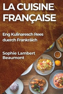 La Cuisine Française: Eng Kulinaresch Rees duerch Frankräich book