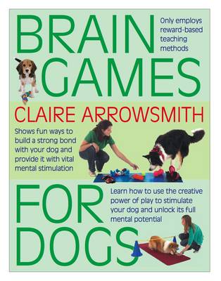 Brain Games for Dogs: Fun Ways to Build a Strong Bond with Your Dog and Provide it with Vital Mental Stimulation book