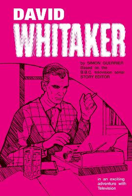 David Whitaker in an Exciting Adventure with Television: Limited Edition by Simon Guerrier