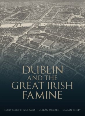 Dublin and the Great Irish Famine book