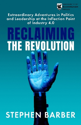 Reclaiming the Revolution: Extraordinary Adventures in Politics and Leadership at the Inflection Point of Industry 4.0 book