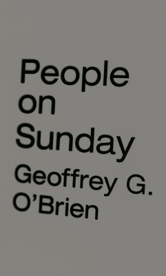 People on Sunday by Geoffrey G. O'Brien