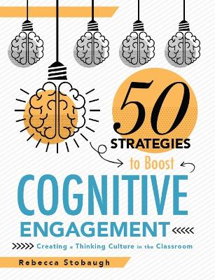 50 Strategies to Boost Cognitive Engagement: Creating a Thinking Culture in the Classroom book