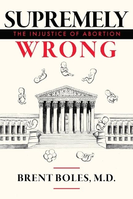 Supremely Wrong: The Injustice of Abortion book