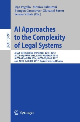 AI Approaches to the Complexity of Legal Systems: AICOL International Workshops 2015-2017: AICOL-VI@JURIX 2015, AICOL-VII@EKAW 2016, AICOL-VIII@JURIX 2016, AICOL-IX@ICAIL 2017, and AICOL-X@JURIX 2017, Revised Selected Papers book