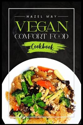 Vegan Comfort Food Cookbook: Favorite Plant-Based Recipes You'll Love (2022 Guide for Beginners) book