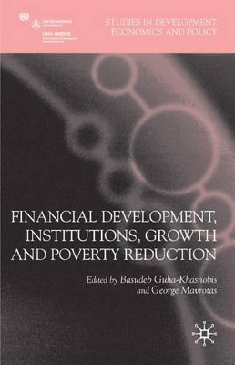 Financial Development, Institutions, Growth and Poverty Reduction by Basudeb Guha-Khasnobis