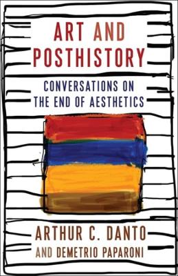 Art and Posthistory: Conversations on the End of Aesthetics book
