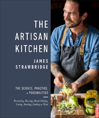 The Artisan Kitchen: The science, practice and possibilities by James Strawbridge