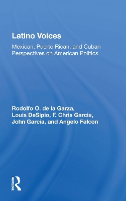 Latino Voices: Mexican, Puerto Rican, And Cuban Perspectives On American Politics by Rodolfo O. de la Garza