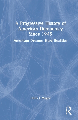 A Progressive History of American Democracy Since 1945: American Dreams, Hard Realities book