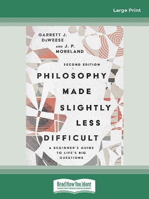 Philosophy Made Slightly Less Difficult (2nd Edition): A Beginner's Guide to Life's Big Questions book