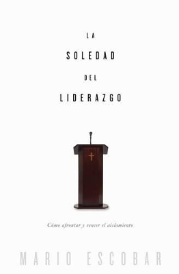 La soledad del liderazgo: Cómo afrontar y vencer el aislamiento book