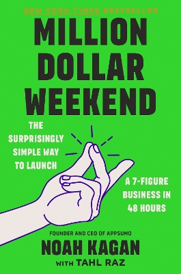 Million Dollar Weekend: The Surprisingly Simple Way to Launch a 7-Figure Business in 48 Hours by Noah Kagan