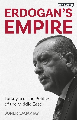 Erdogan's Empire: Turkey and the Politics of the Middle East by Soner Cagaptay