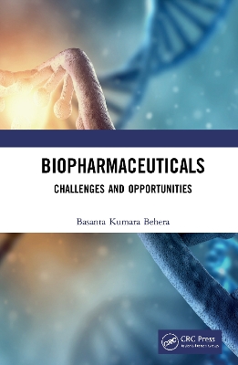 Biopharmaceuticals: Challenges and Opportunities by Basanta Behera