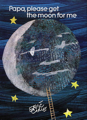 Papa, Please Get the Moon for ME by Eric Carle