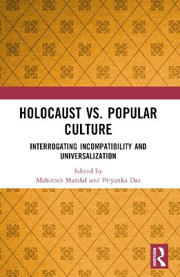 Holocaust vs. Popular Culture: Interrogating Incompatibility and Universalization book