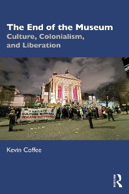 The End of the Museum: Culture, Colonialism and Liberation book