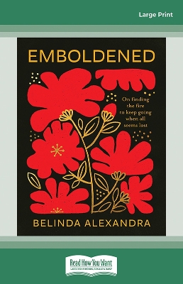 Emboldened: On finding the fire to keep going when all seems lost by Belinda Alexandra