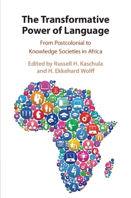 The Transformative Power of Language: From Postcolonial to Knowledge Societies in Africa by Russell H. Kaschula