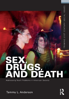 Sex, Drugs, and Death: Addressing Youth Problems in American Society by Tammy L. Anderson