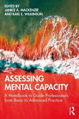 Assessing Mental Capacity: A Handbook to Guide Professionals from Basic to Advanced Practice book