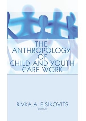 The The Anthropology of Child and Youth Care Work by Jerome Beker