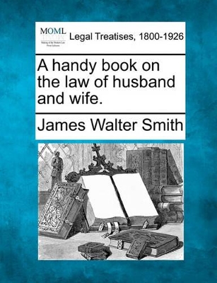 A Handy Book on the Law of Husband and Wife. book