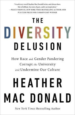 The Diversity Delusion: How Race and Gender Pandering Corrupt the University and Undermine Our Culture book