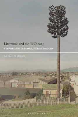 Literature and the Telephone: Conversations on Poetics, Politics and Place by Sarah Jackson